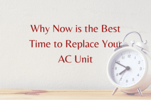 Why Now is the Best Time to Replace Your AC Unit