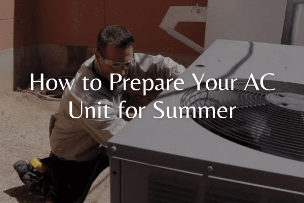 How to Prepare Your AC Unit for Summer