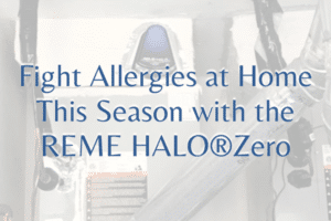 Fight Allergies at Home This Season with the REME HALO®Zero blog image